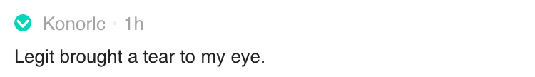 Comment: Legit brought a tear to my eye.